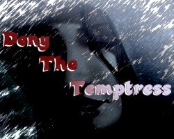 Deny the Temptress